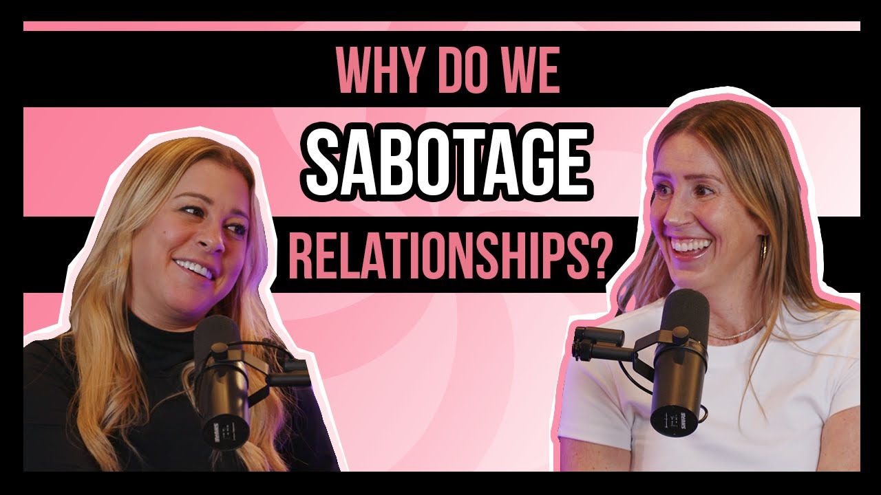 Why Do We Sabotage Relationships? | Ep. 253