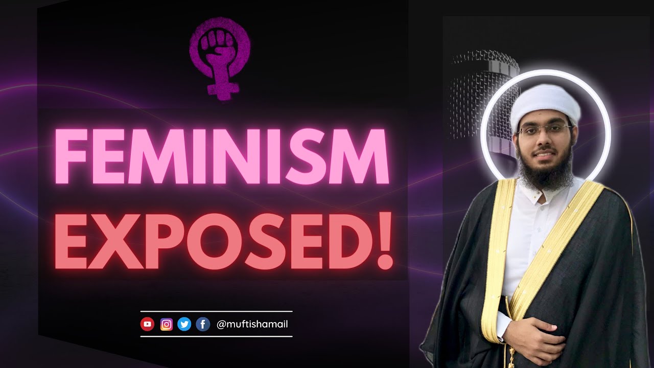 Feminism EXPOSED! | Mufti Shamail Nadwi
