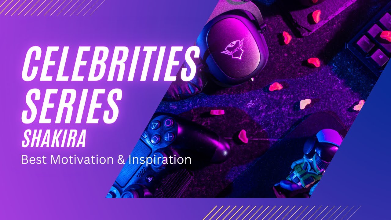 Motivational and Inspiring Celebrities Stories Shakira