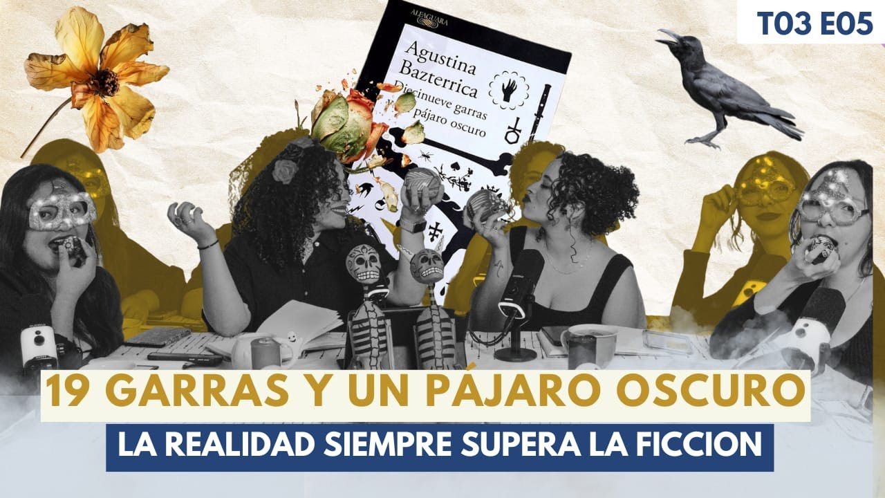 T03. Ep. 05 | 19 garras y un pájaro oscuro: El terror escondido en lo cotidiano| Agustina Bazterrica