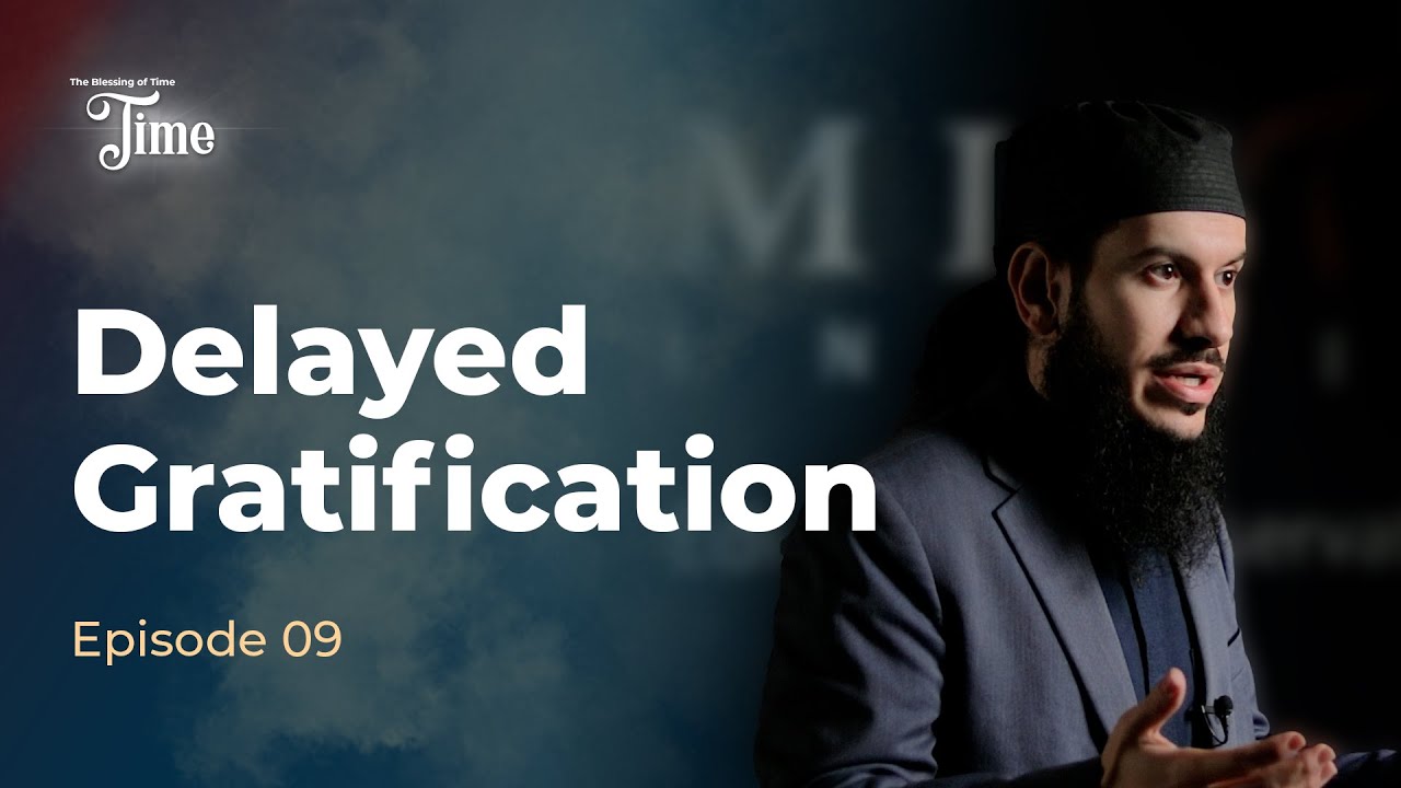 Delayed Gratification - Episode 9 | The Blessing of Time with Shaykh Suleiman Hani