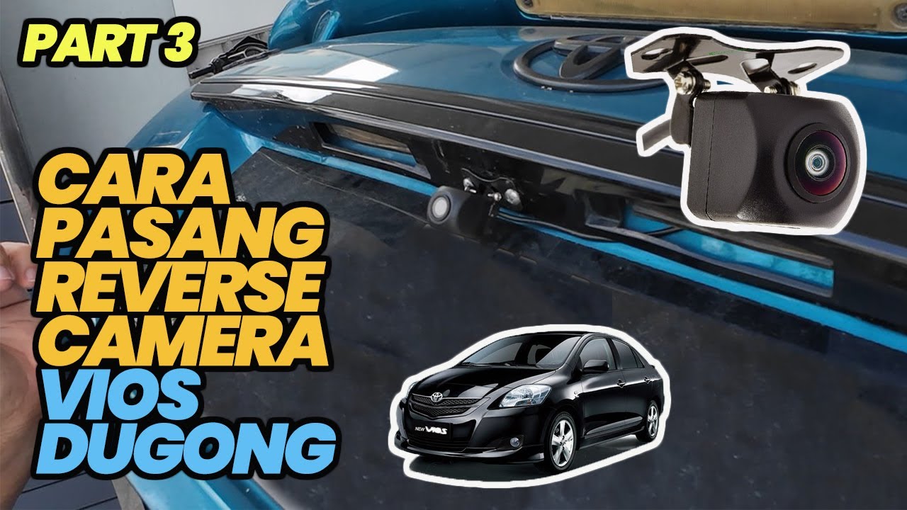 PART 3 : CARA PASANG REVERSE CAMERA PADA ANDROID PLAYER TOYOTA VIOS DUGONG