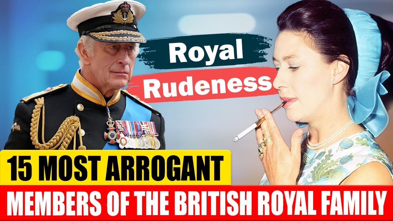 15 Most Arrogant Members of the British Royal Family