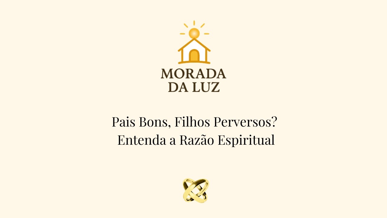 Livro dos Esp&iacute;ritos: Pais Bons, Filhos Perversos? Entenda a Raz&atilde;o Espiritual