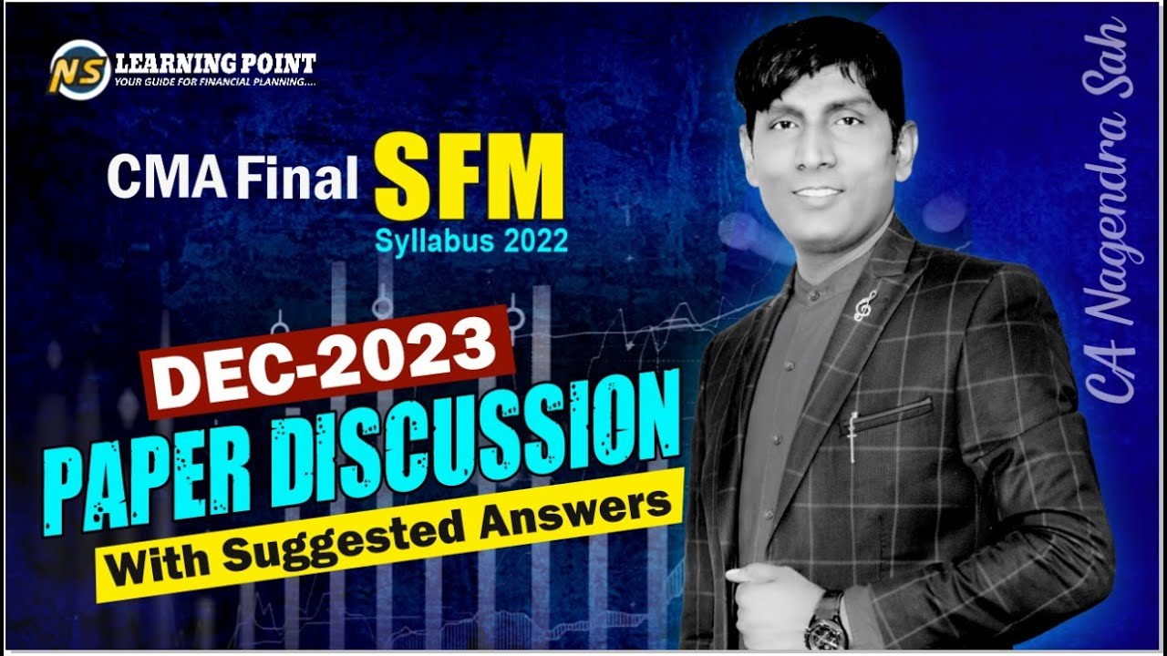 SFM Dec 2023 Paper Discussion || CMA Final || Dec 2023 Suggested Answers || CA Nagendra Sah