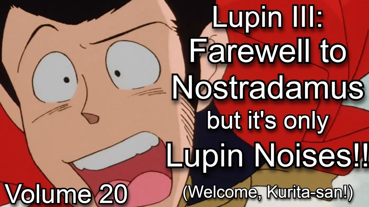 Farewell Nostradamus but it's only lupin noises: Lupin Noises Volume 20 (English Sub)