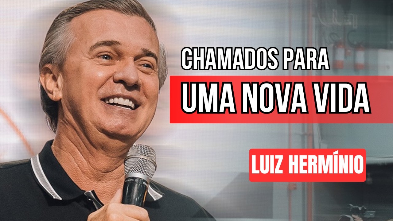 CHAMADOS PARA UMA NOVA VIDA || PREGAÇÃO IMPACTANTE LUIZ HERMINIO