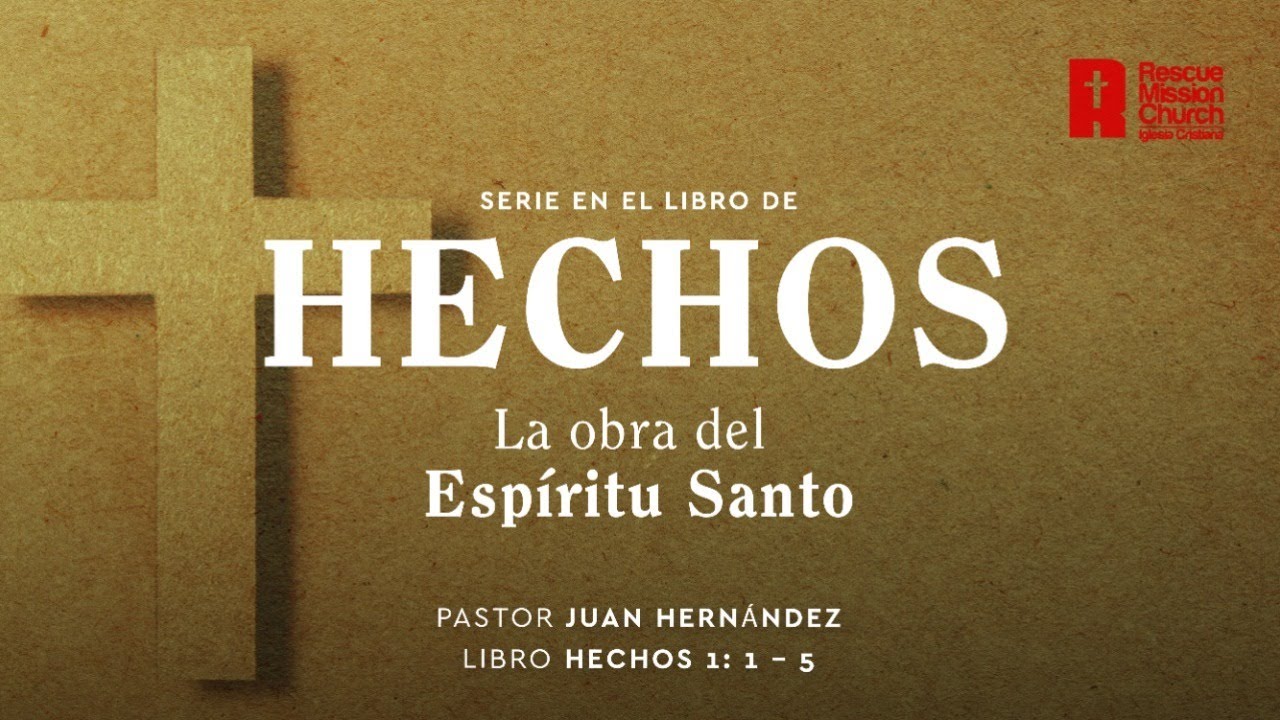 La obra del Espíritu Santo | Parte 1 | Hechos 1: 1-5 | Pastor Juan Hernández