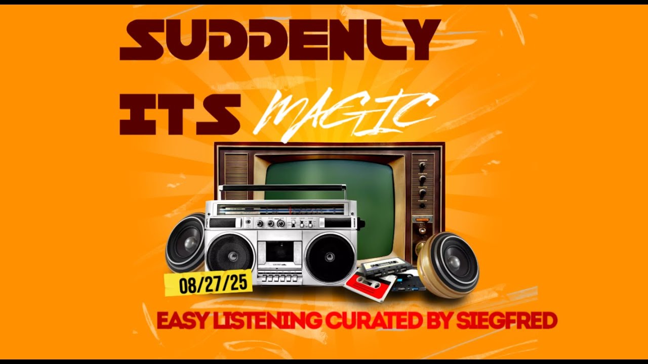 Suddenly its Magic ... Easy Listening Music Curated by Siegfred 08/27/25 crossover home radio mellow