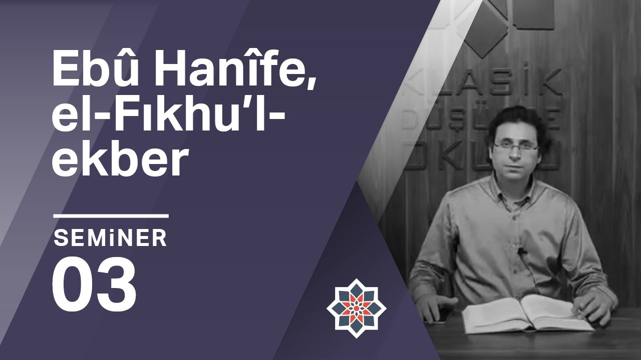 Ömer Türker, Ebû Hanîfe, el-Fıkhu’l-ekber Okumaları, 3. Seminer
