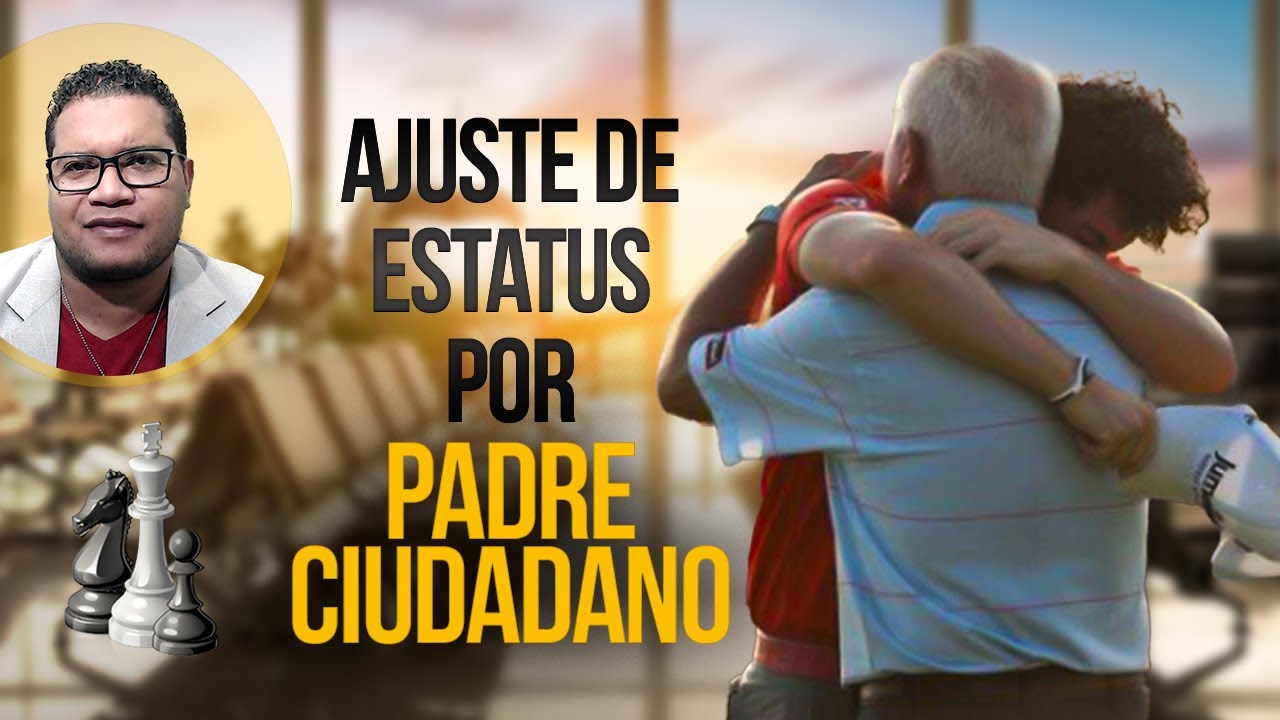 AJUSTE DE ESTATUS POR PADRE CIUDADANO