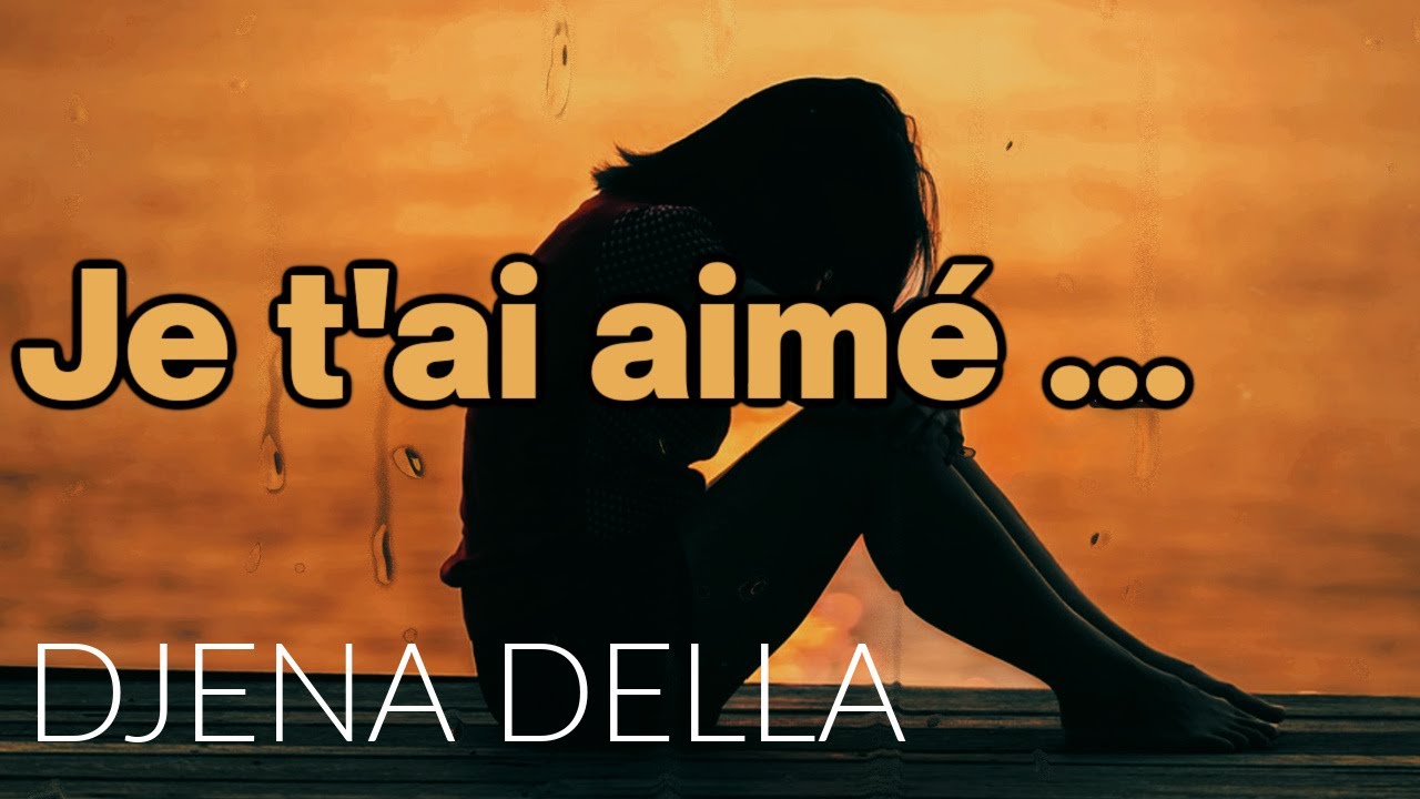 Je t'ai aimé - DJENA DELLA