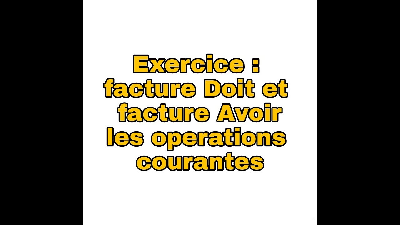 Exercice avec la solution : Facture Doit et Facture Avoir (les operations courantes)