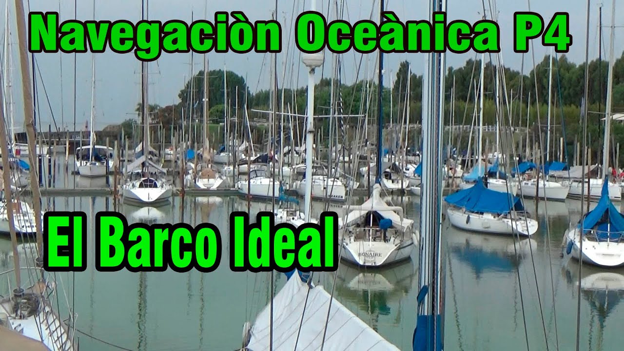La Navegaciòn Oceanica P4. El Barco Ideal.