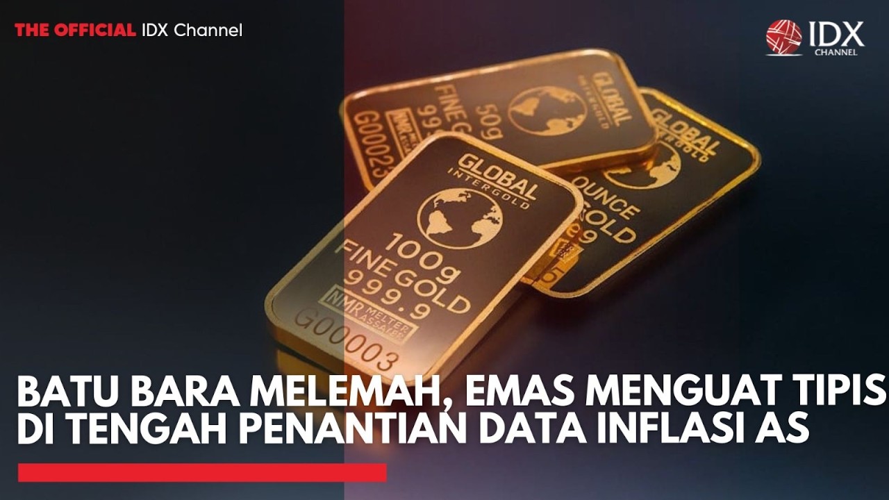 Batu Bara Melemah, Emas Menguat Tipis di Tengah Penantian Data Inflasi AS | 2ND SESSION CLOSING
