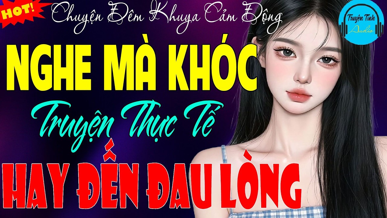 Kể truyện đời thực hay nhất youtube - Khóc Cạn Nước Mắt - Câu chuyện thực tế siêu hấp dẫn