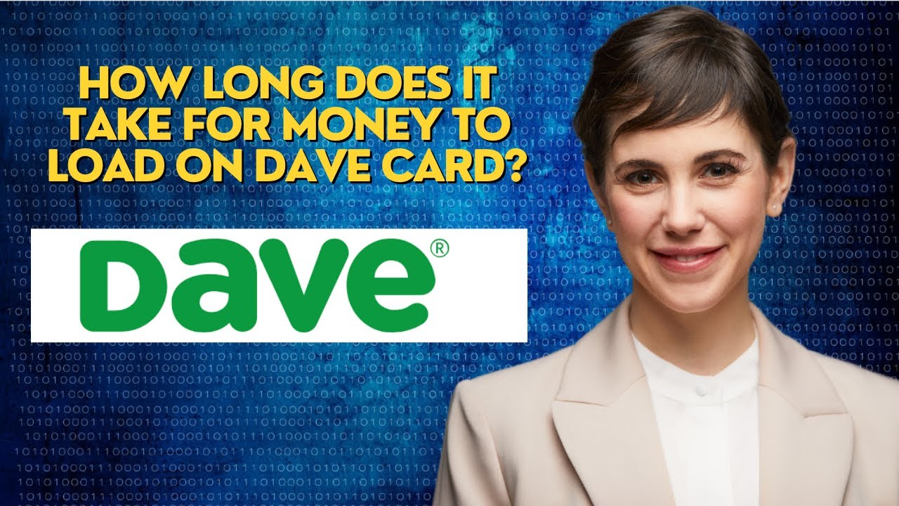 How long does it take for money to load on Dave card?