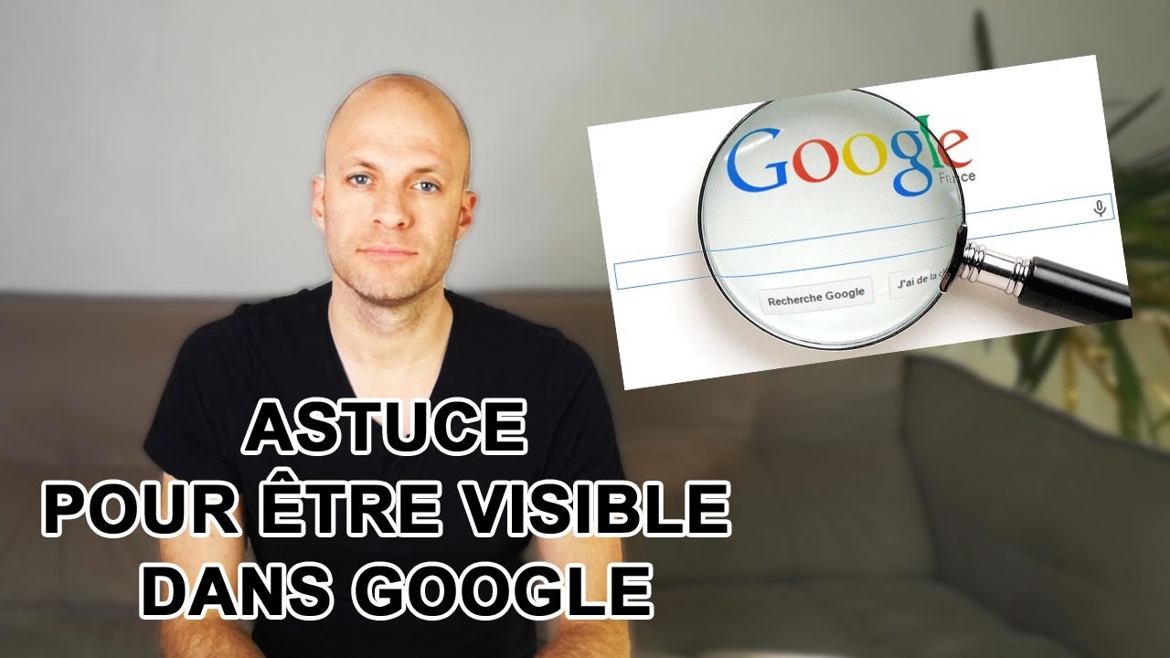 ASTUCE pour être VISIBLE dans GOOGLE