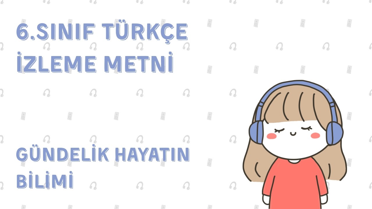 Gündelik Hayatın Bilimi İzleme Metni  | 6. Sınıf Türkçe 2. Kitap(MEB) 48.Sayfa-Haydi Başlayalım