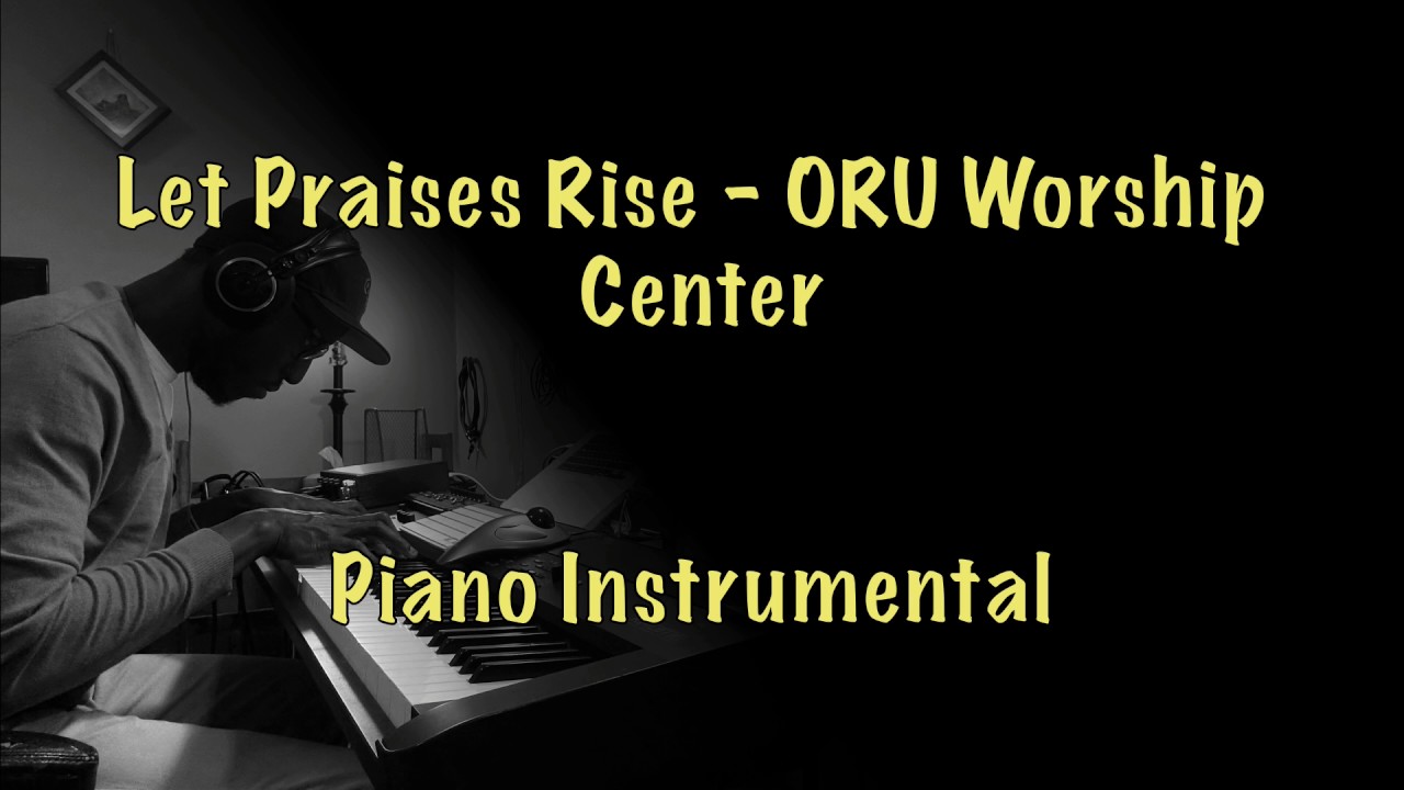 Let Praises Rise   ORU Worship Centre (Piano Cover)