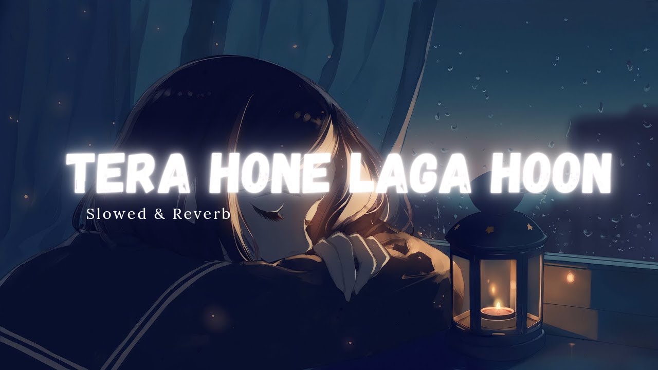 Tera Hone Laga Hoon ( Slowed + Reverb ) with Lyrics