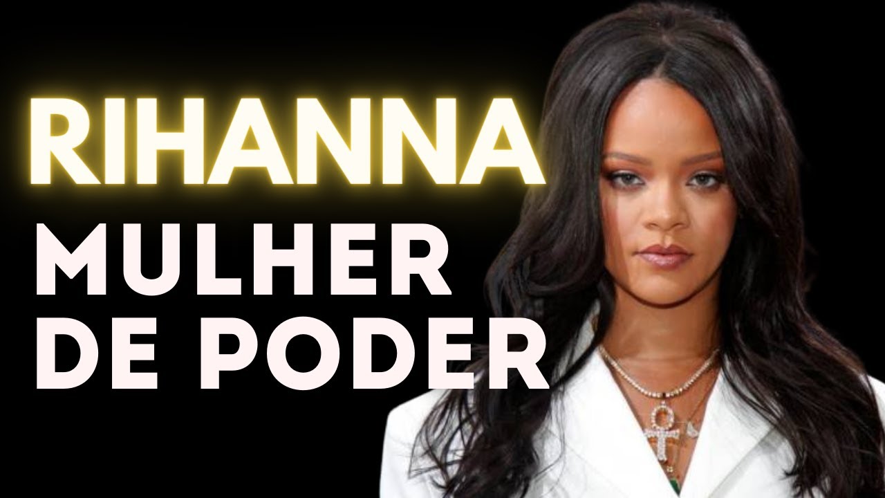 O SEGREDO de RIHANNA: COMO ser uma MULHER PODEROSA?