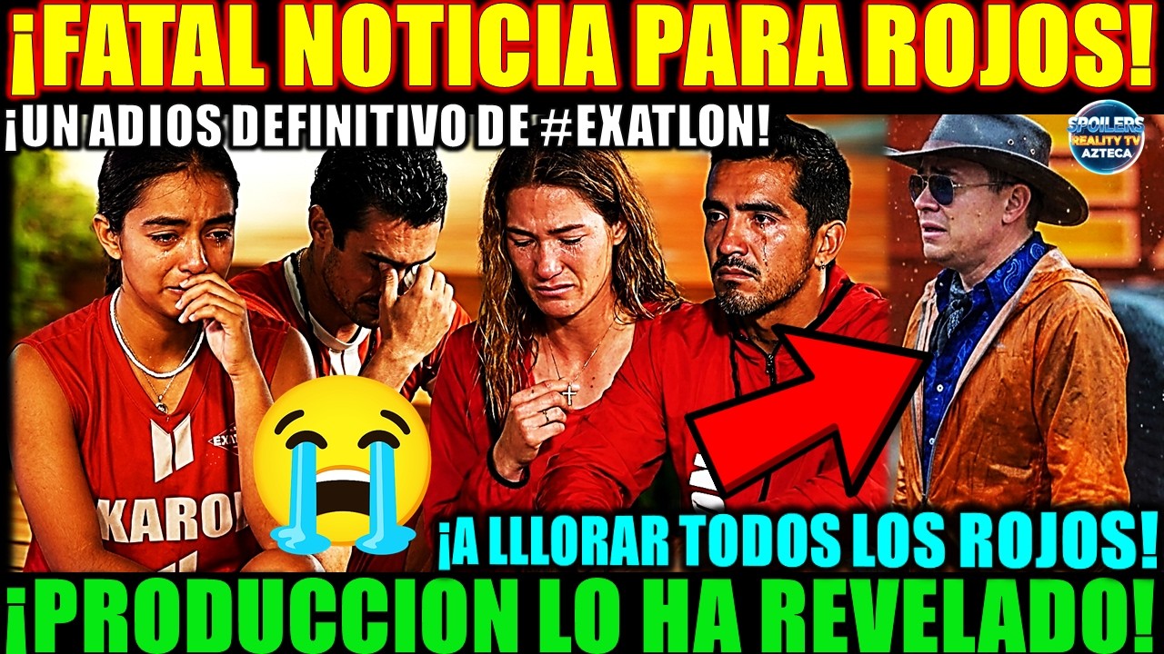 🚨😭😢FATAL NOTICIA PARA LOS ROJOS! SPOILERS Y PRODUCCION HAN CONFIRMADO ESTA DURA NOTICIA EN #exatl&oacute;n