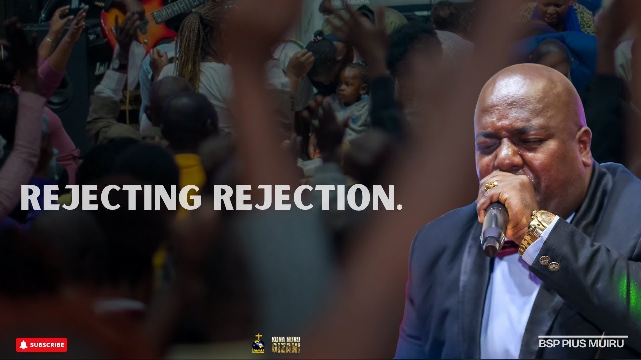KUNA NURU GIZANI || REJECTING REJECTION || BSP PIUS MUIRU
