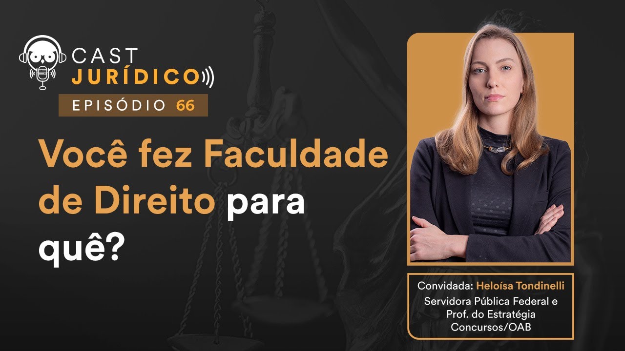 Você fez Faculdade de Direito para quê? com Heloísa Tondinelli - Cast Jurídico #66