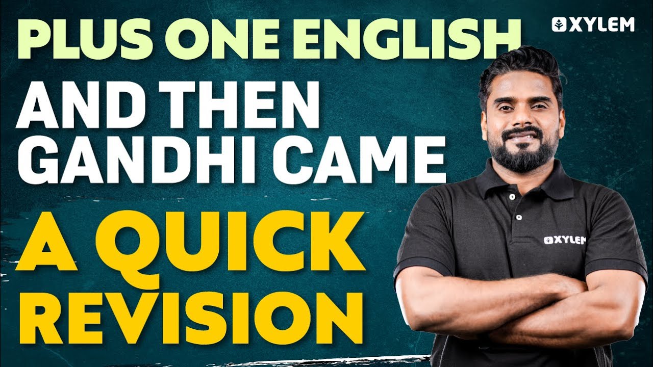 Plus One English - And Then Gandhi Came - A Quick Revision | Xylem Plus One
