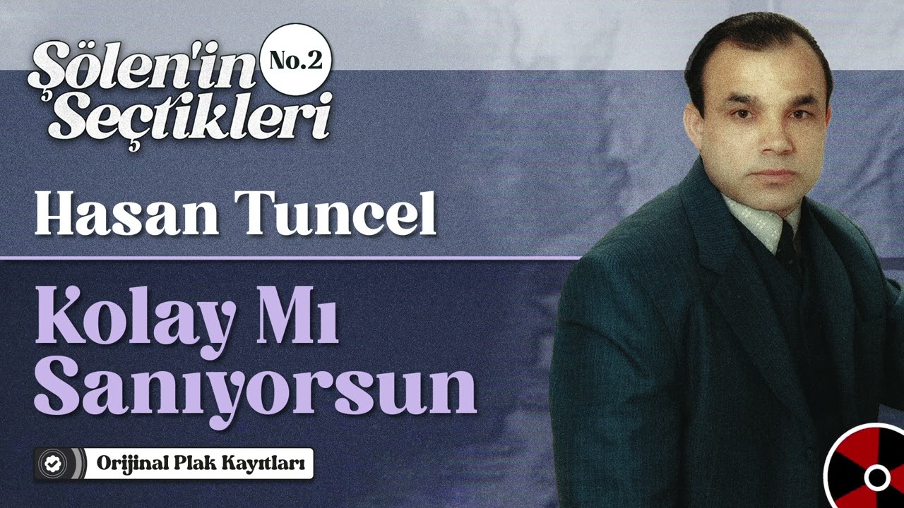 Hasan Tuncel - Kolay Mı Sanıyorsun | Ş&ouml;len'nin Se&ccedil;tikleri No.2