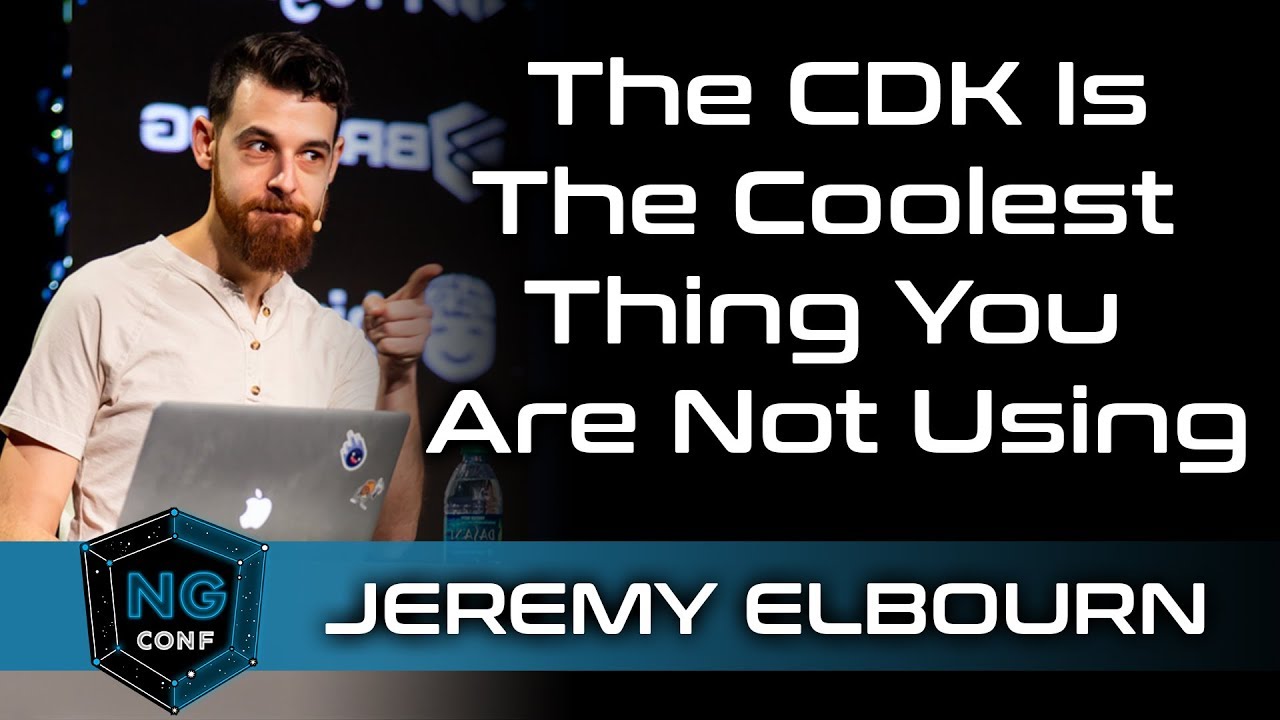 NG Conf 2019 Day 3 CDK Is The Coolest Thing You Are Not Using With Jeremy Elbourn