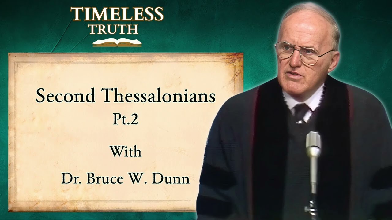 Second Thessalonians pt 2 | Timeless Truth Classic Sermons | Dr Bruce W Dunn