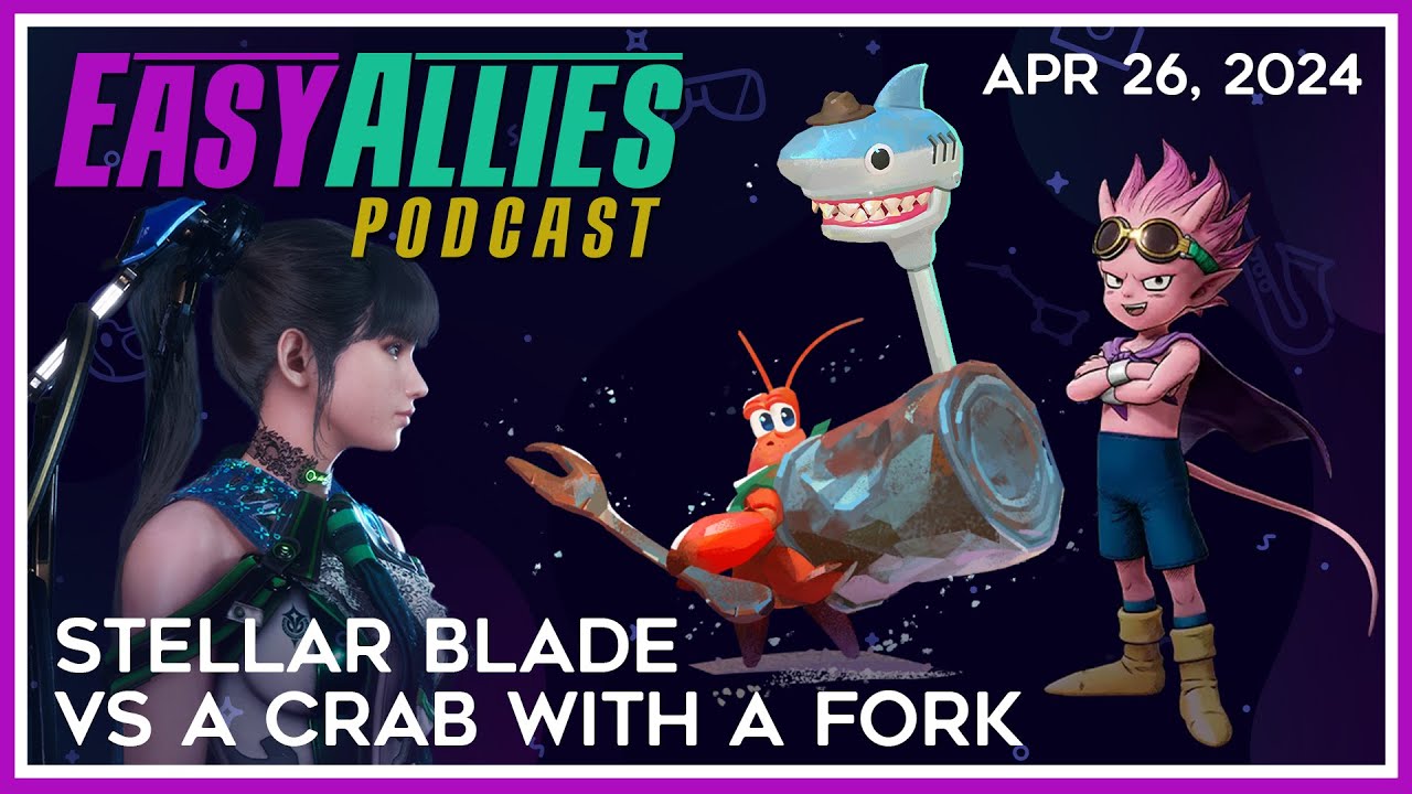 Stellar Blade VS A Crab With a Fork - Easy Allies Podcast - Apr 26, 2024