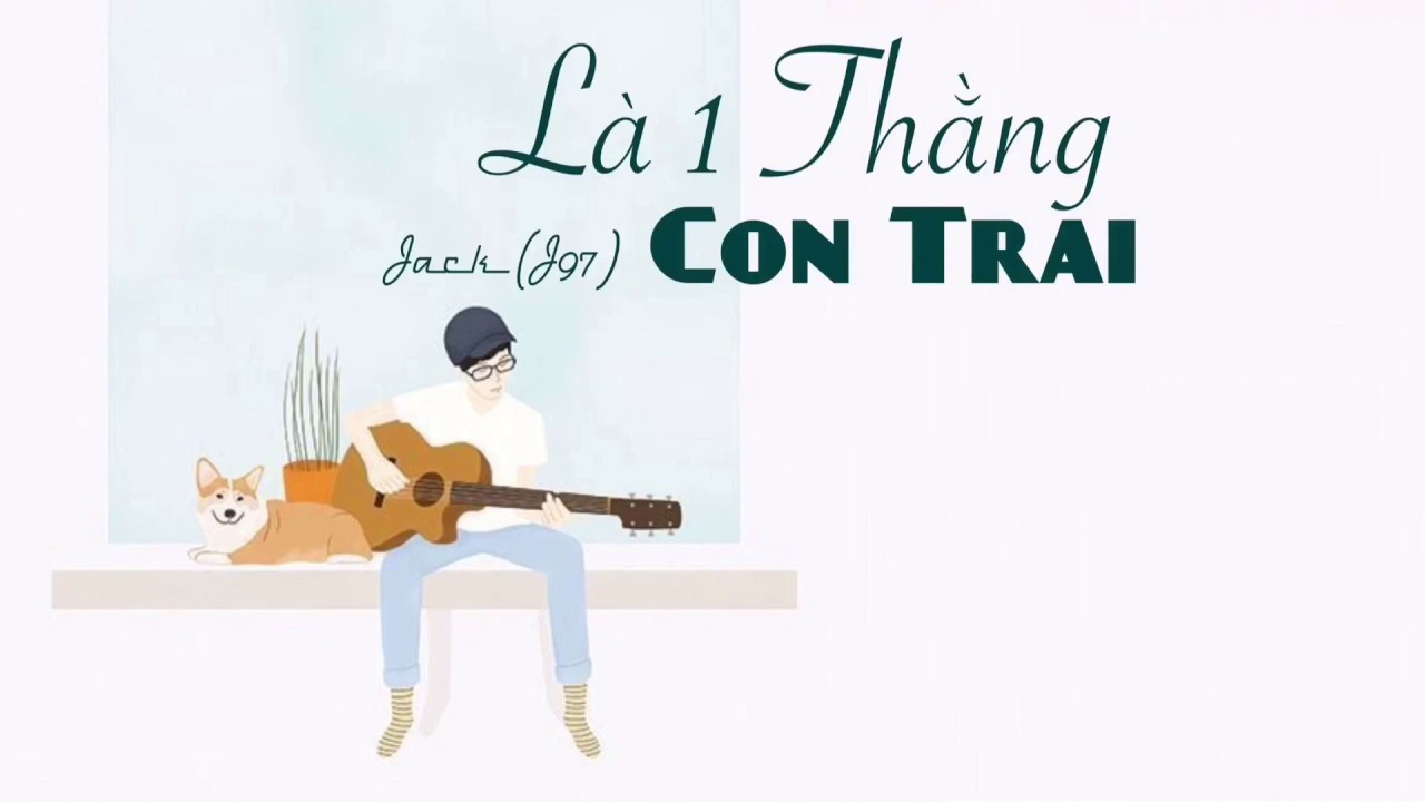 [Lyric] L&agrave; Một Thằng Con Trai - Jack (J97) | Video Lyrics | MV Lyric