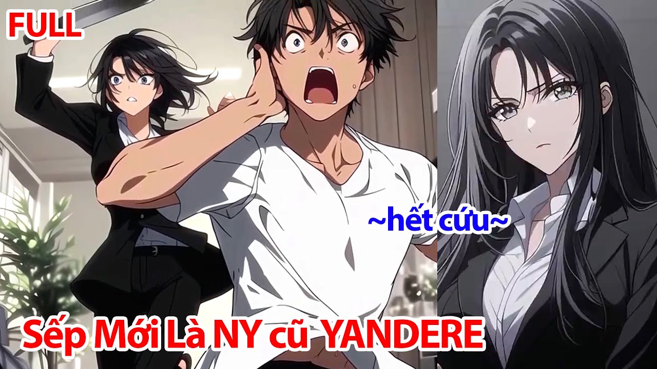 FULL Sếp Mới Lại Là Bạn Gái Cũ YANDERE - Người Từng Cầm 