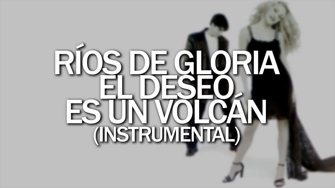 R&iacute;os de Gloria - El deseo es un volc&aacute;n (Instrumental)