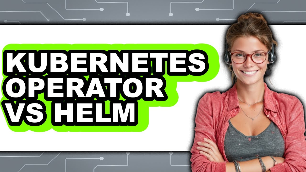 Kubernetes Operator Vs Helm - Which Is Better?