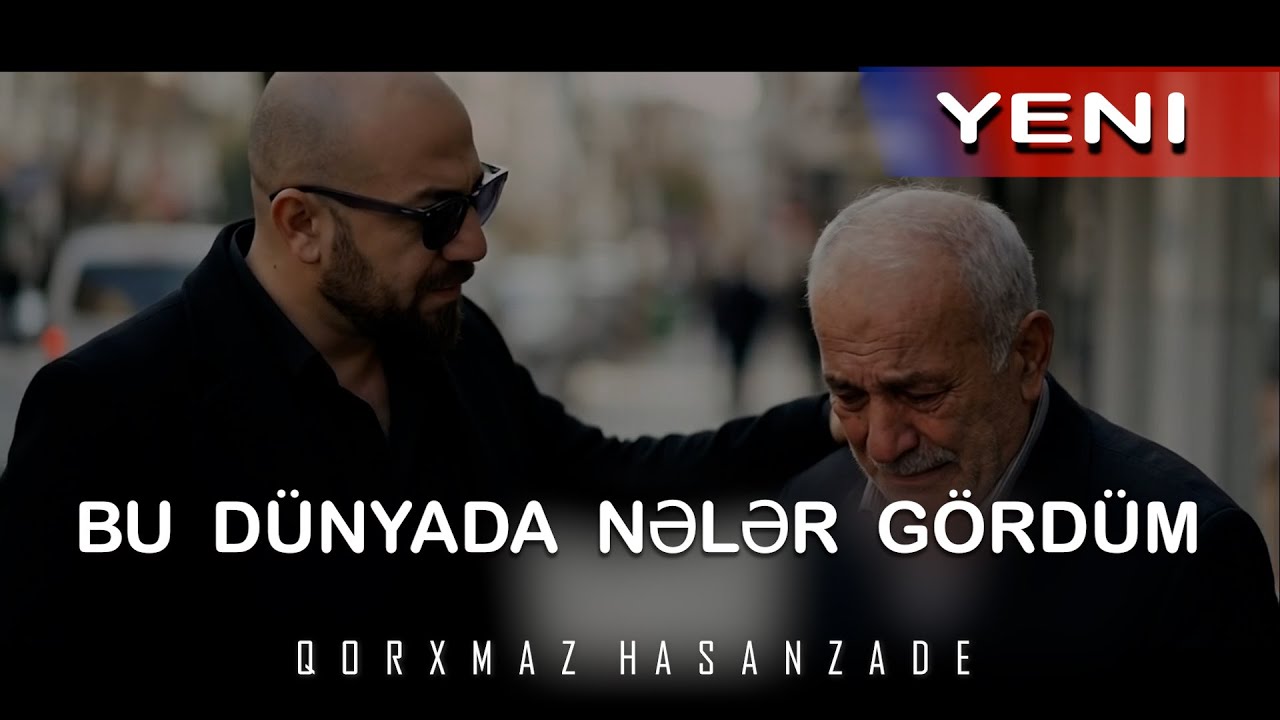 Qorxmaz Hasanzade - Bu Dünyada Neler Gördüm (Official Music Video)