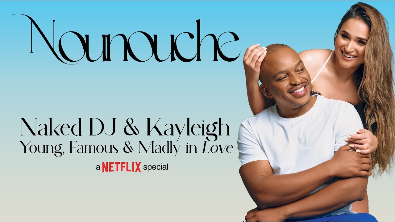 NOUNOUCHE-  NAKED DJ & KAYLEIGH SCHWARK From @netflixsa hit reality show Young, Famous & African.