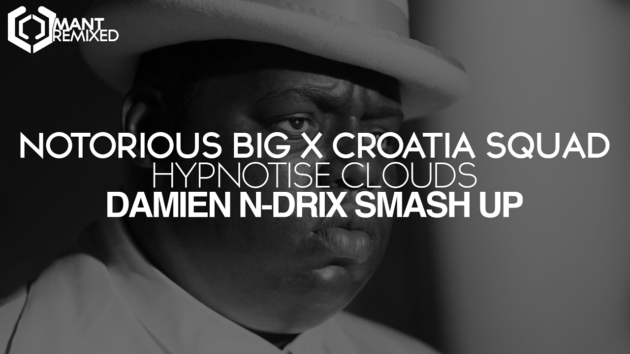 Notorious BIG x Croatia Squad - Hypnotise Clouds (Damien N-Drix Smash Up)