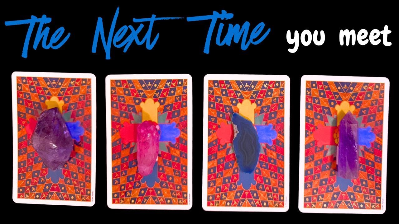 The Next Time You Meet: What Will Happen??? 🚀❤️‍🔥😘 PICK A CARD 🩵💜🧡
