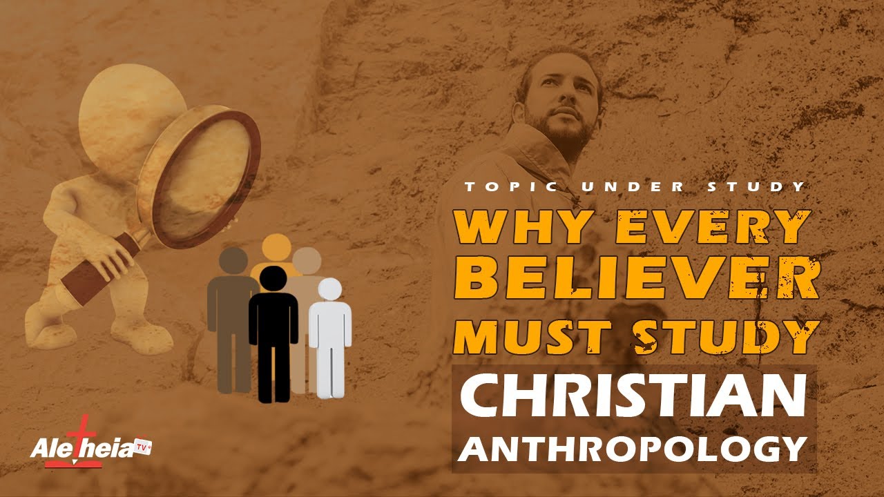 Why every Christian must study Christian Anthropology || Overview Of this study