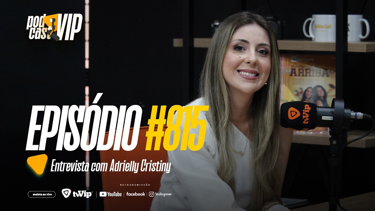 PODCAST VIP | #815 | ESPECIAL DIA DA MULHER | ADRIELLY | ODONTOLOGIA | 27/02/2026