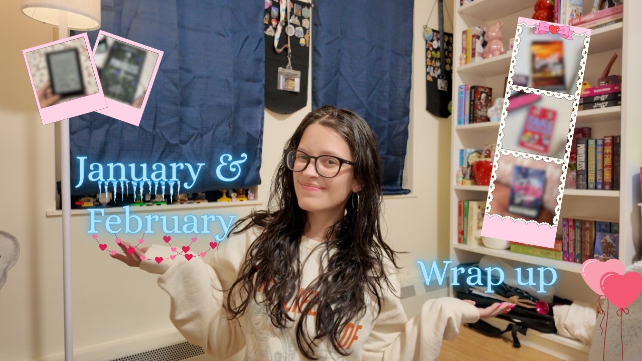 January & February wrap up 💌
