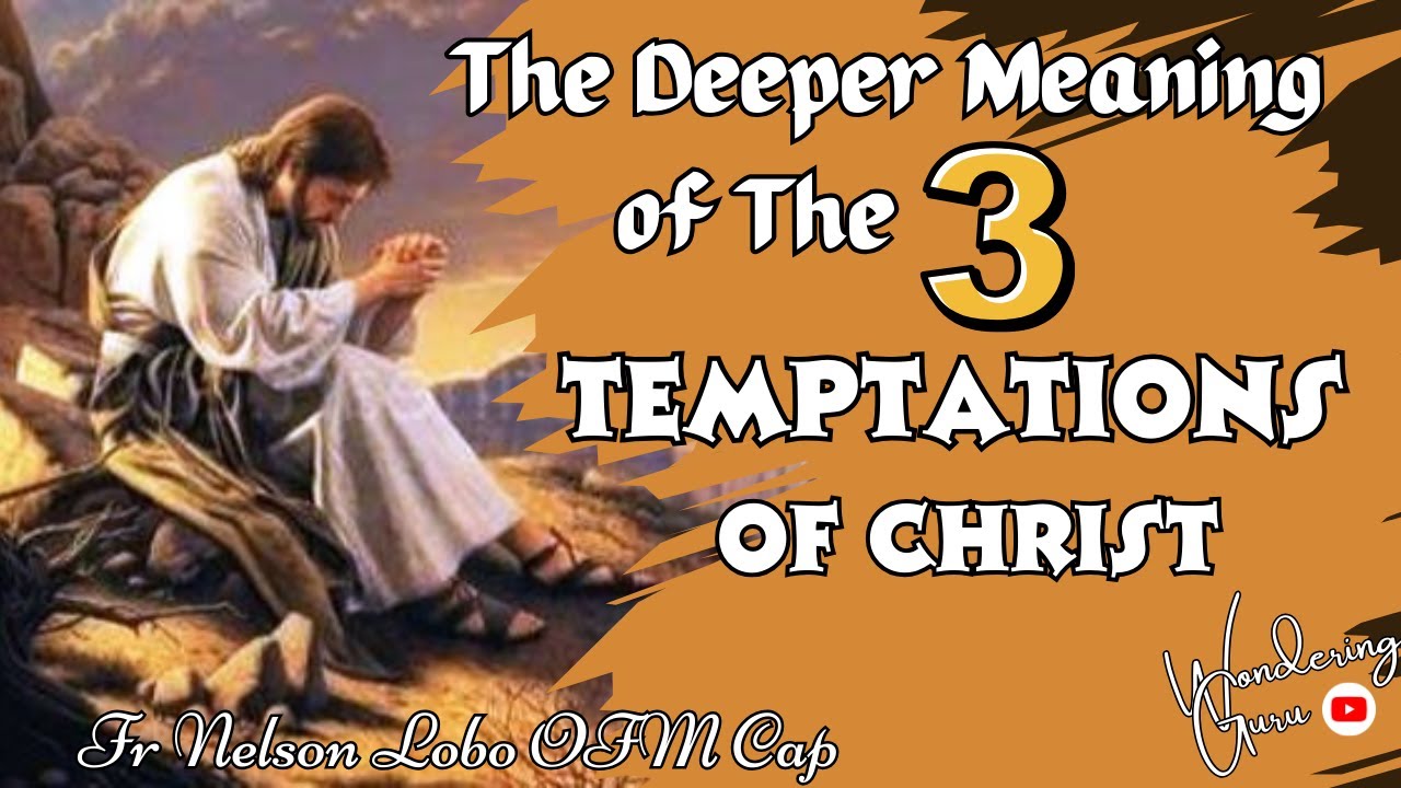 The Deeper Meaning of The 3 Temptations of Christ # Fr. Nelson Lobo OFM Cap
