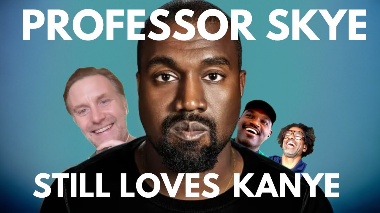 Professor Skye  Still Loves Kanye..