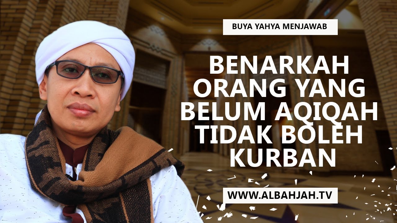 Benarkah Orang Yang Belum Aqiqah Tidak Boleh Kurban? - Buya Yahya Menjawab