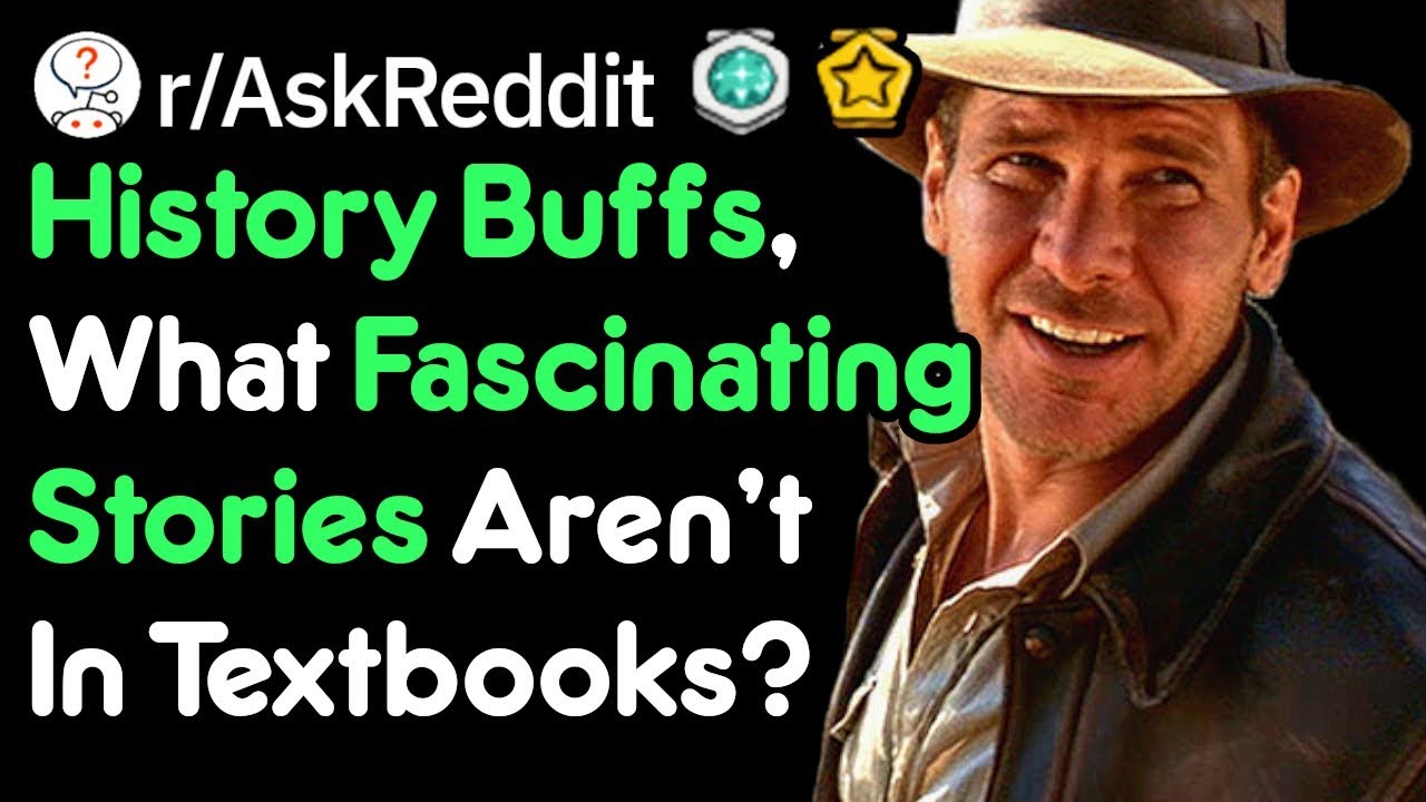 What Cool Parts Of History Aren't In Textbooks? (r/AskReddit)