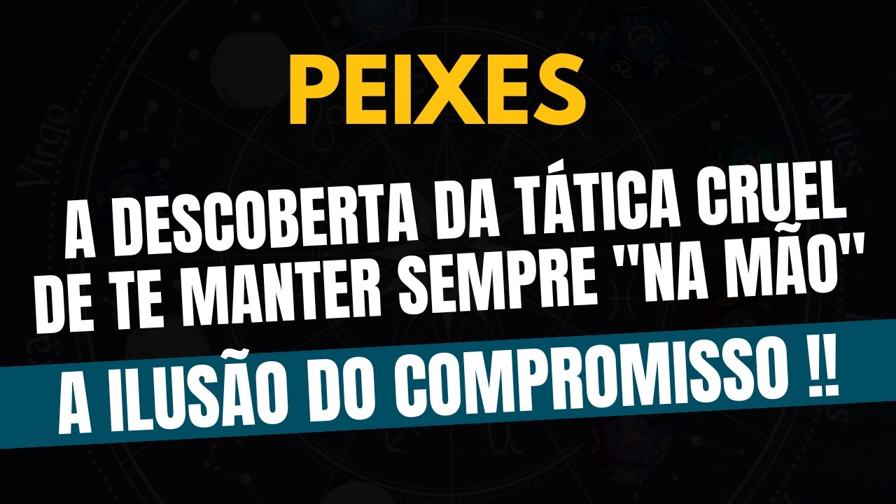 PEIXES♓ A ILUSÃO DO COMPROMISSO! A Descoberta da Tática Cruel de Te Manter Sempre 